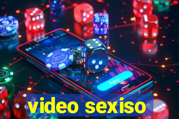 video sexiso